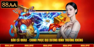 Bắn Cá 88AA – Chinh Phục Đại Dương Rinh Thưởng Khủng