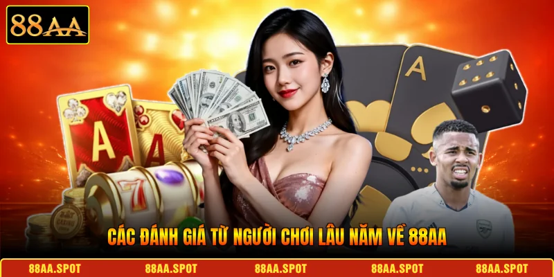 Các đánh giá từ người chơi lâu năm về 88AA