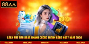 Cách Rút Tiền 88AA Nhanh Chóng Thành Công Ngay Năm 2026