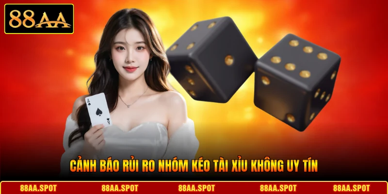 Cảnh báo rủi ro nhóm kéo tài xỉu không uy tín