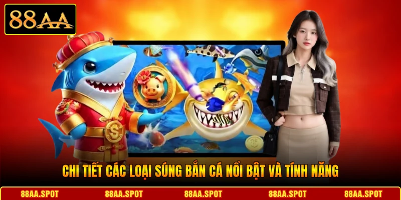 Chi tiết các loại súng bắn cá nổi bật và tính năng