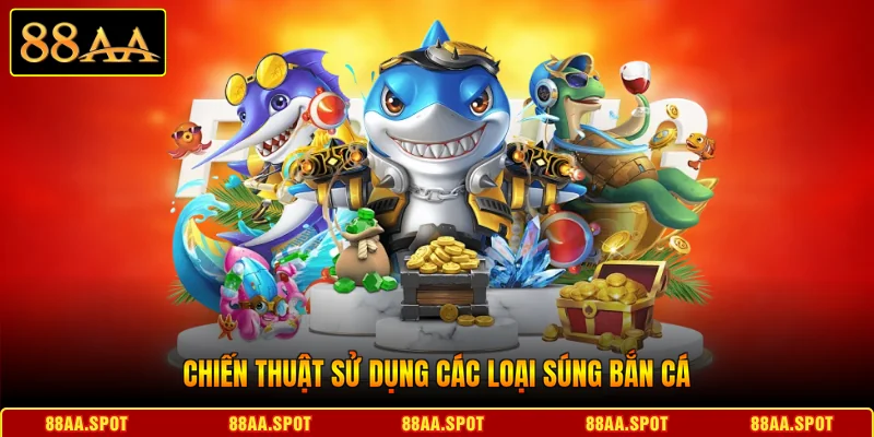 Chiến thuật sử dụng các loại súng bắn cá