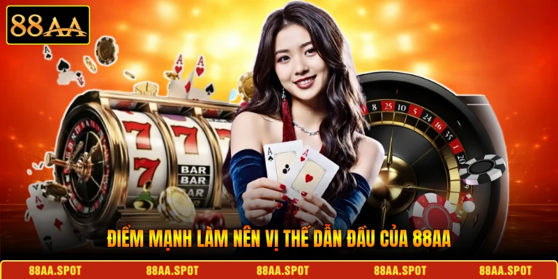 Điểm mạnh làm nên vị thế dẫn đầu của 88AA