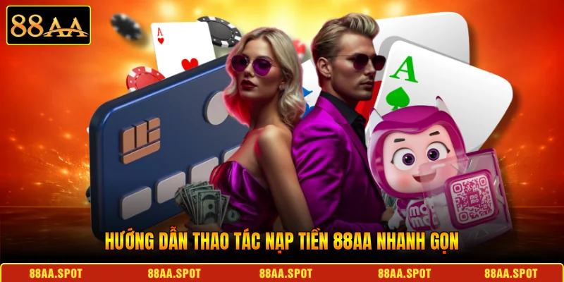 Hướng dẫn thao tác nạp tiền 88AA nhanh gọn