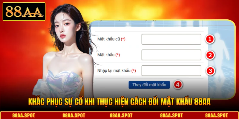 Khắc phục sự cố khi thực hiện cách đổi mật khẩu 88AA