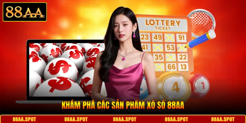Khám phá các sản phẩm Xổ số 88AA
