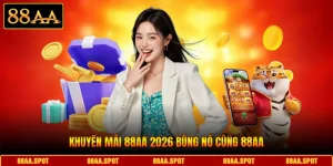 Khuyến Mãi 88AA 2026 Bùng Nổ Cùng 88AA