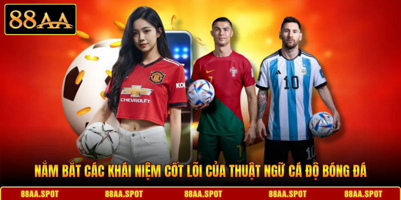 Nắm bắt các khái niệm cốt lõi của thuật ngữ cá độ bóng đá