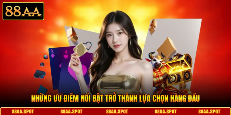Những ưu điểm nổi bật trở thành lựa chọn hàng đầu