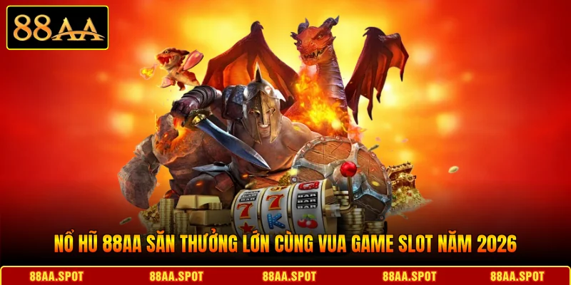 Nổ Hũ 88AA Săn Thưởng Lớn Cùng Vua Game Slot Năm 2026
