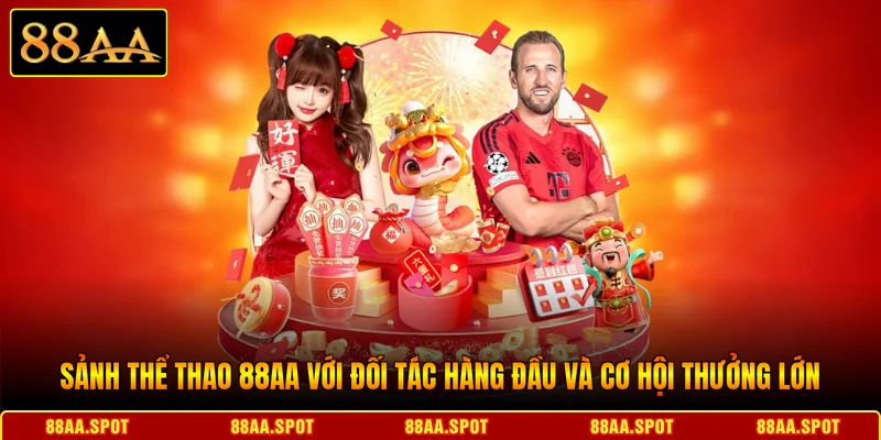Sảnh Thể thao 88AA với đối tác hàng đầu và cơ hội thưởng lớn