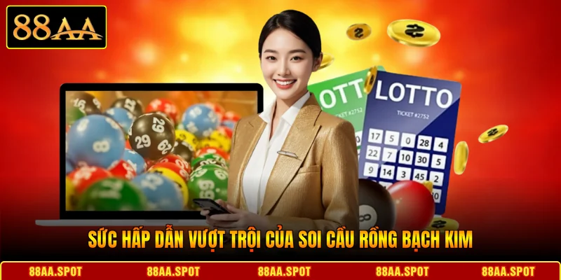 Sức hấp dẫn vượt trội của soi cầu rồng Bạch Kim