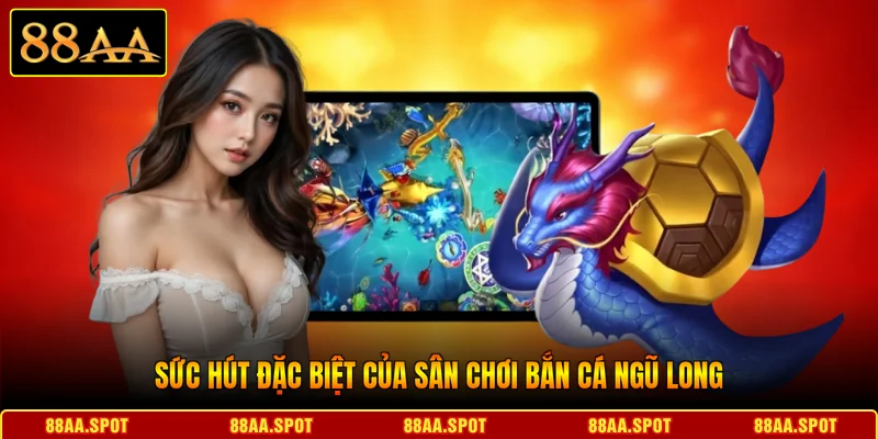 Sức hút đặc biệt của sân chơi Bắn Cá Ngũ long