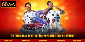 Thể Thao 88AA Tỷ Lệ Thưởng 2026 Hàng Đầu Thị Trường