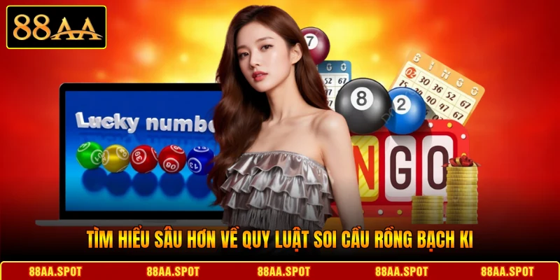 Tìm hiểu sâu hơn về quy luật soi cầu rồng Bạch Kim