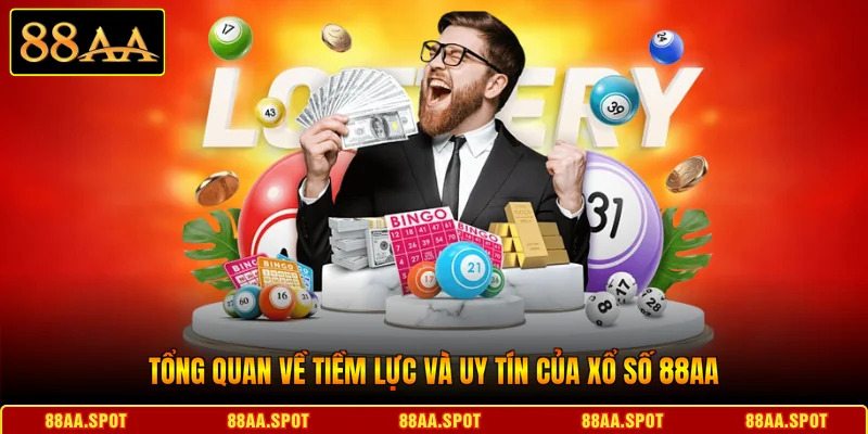 Tổng quan về tiềm lực và uy tín của Xổ số 88AA 
