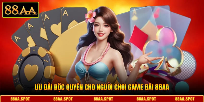 Ưu đãi độc quyền cho người chơi game bài 88AA